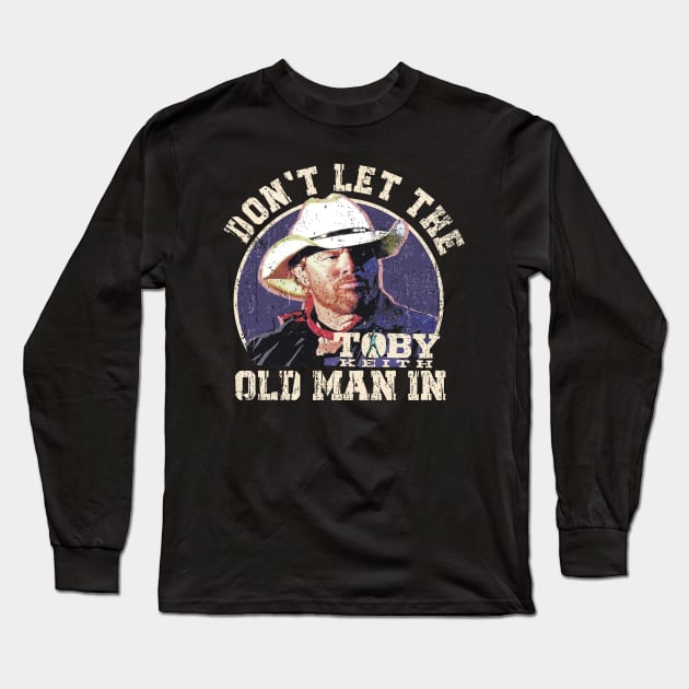 Don't let the old man in Toby Keith Long Sleeve T-Shirt by kyoiwatcher223